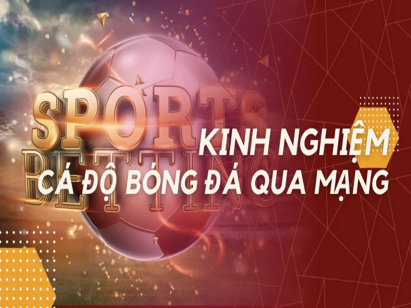Kinh nghiệm cá độ bóng đá tại